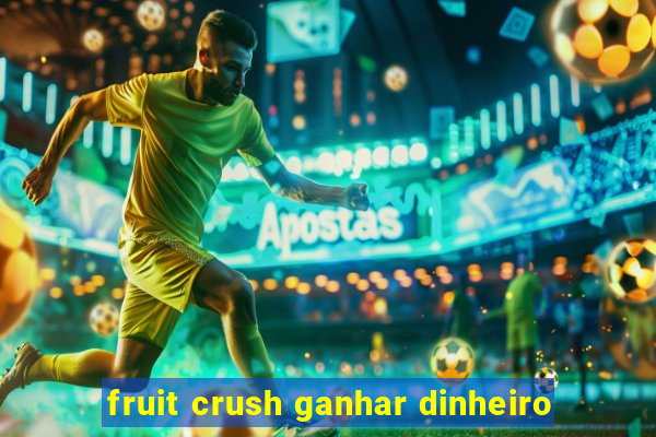 fruit crush ganhar dinheiro